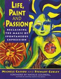 Life, Paint and Passion Reclaiming the Magic of Spontaneous Expression  9780874778106 Front Cover