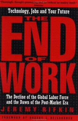End of Work The Decline of the Global Labor Force and the Dawn of the Post-Market Era  9780874778243 Front Cover