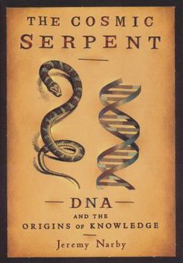 Cosmic Serpent DNA and the Origins of Knowledge  9780874779646 Front Cover