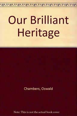 Our Brilliant Heritage Our Brilliant Heritage