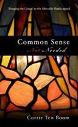 Common Sense Not Needed Some Thoughts about an Unappreciated Work among Neglected People  9780875083094 Front Cover