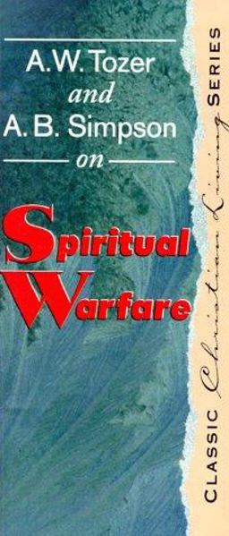 A. W. Tozer and A. B. Simpson on Spiritual Warfare
