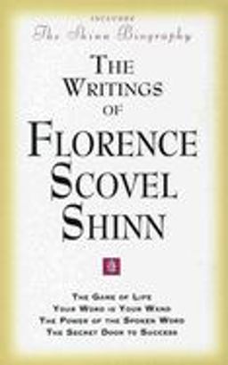 Writings of Florence Scovel Shinn (Includes the Shinn Biography) the Game of Life/ Your Word Is Your Wand/ the Power of the Spoken Word/ the Secret Door to Success  9780875166100 Front Cover