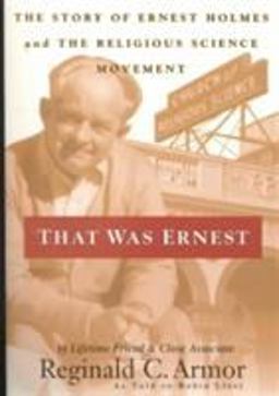 That Was Ernest : The Story of Ernest Holmes and the Religious Science Movement  9780875167121 Front Cover