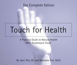 Touch for Health A Practical Guide to Natural Health with Acupressure Touch and Massage, the Complete Edition  9780875168128 Front Cover