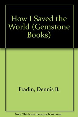 How I Saved the World