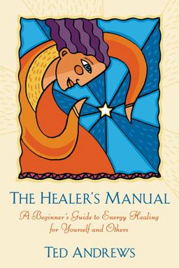 Healer's Manual A Beginner's Guide to Energy Healing for Yourself and Others  9780875420073 Front Cover