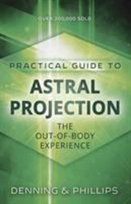Practical Guide to Astral Projection The Out-Of-Body Experience 2nd 9780875421810 Front Cover