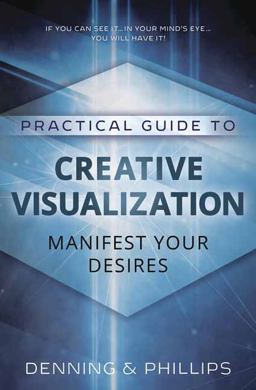 Practical Guide to Creative Visualization Manifest Your Desires 2nd 9780875421834 Front Cover