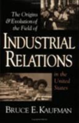 Origins and Evolution of the Field of Industrial Relations in the United States  9780875461922 Front Cover