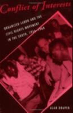 Conflict of Interests Organized Labor and the Civil Rights Movement in the South, 1954-1968  9780875463162 Front Cover