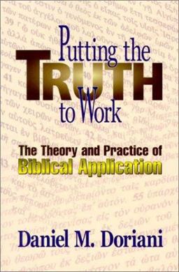 Putting the Truth to Work The Theory and Practice of Biblical Application  9780875521701 Front Cover
