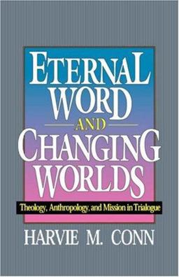 Eternal Word and Changing Worlds Theology, Anthropology, and Mission in Trialogue  9780875522043 Front Cover