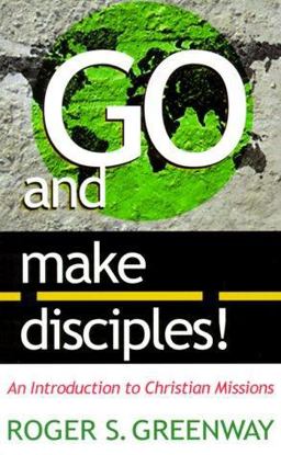 Go and Make Disciples! An Introduction to Christian Missions  9780875522180 Front Cover