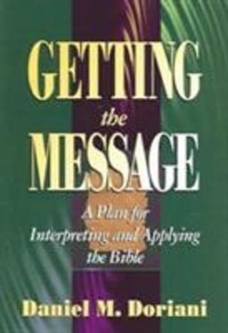 Getting the Message A Plan for Interpreting and Applying the Bible  9780875522388 Front Cover
