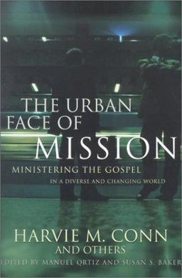 Urban Face of Mission Ministering the Gospel in a Diverse and Changing World  9780875524016 Front Cover