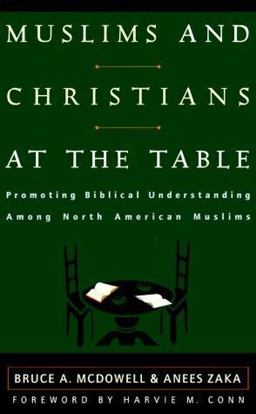 Muslims and Christians at the Table Promoting Biblical Understanding among North American Muslims  9780875524733 Front Cover