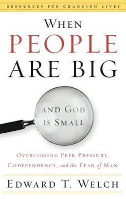 When People Are Big and God Is Small Overcoming Peer Pressure, Codependency, and the Fear of Man  9780875526003 Front Cover