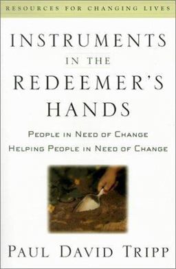 Instruments in the Redeemer's Hands People in Need of Change Helping People in Need of Change  9780875526072 Front Cover