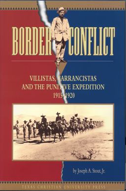 Border Conflict Villistas, Carrancistas and the Punitive Expedition, 1915-1920  9780875652009 Front Cover