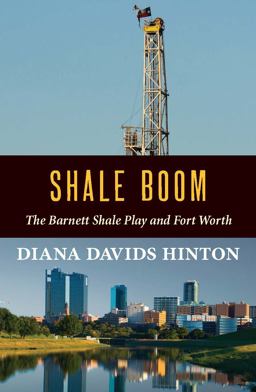 Shale Boom The Barnett Shale Play and Fort Worth  9780875656854 Front Cover
