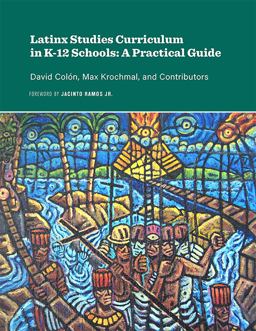 Latinx Studies Curriculum in K-12 Schools A Practical Guide  9780875658193 Front Cover