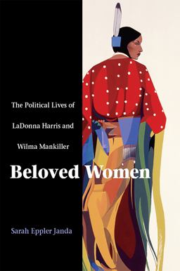 Beloved Women The Political Lives of Ladonna Harris and Wilma Mankiller  9780875803722 Front Cover