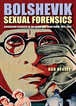 Bolshevik Sexual Forensics Diagnosing Disorder in the Clinic and Courtroom, 1917-1939  9780875804057 Front Cover