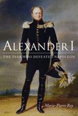 Alexander I The Tsar Who Defeated Napoleon  9780875804668 Front Cover