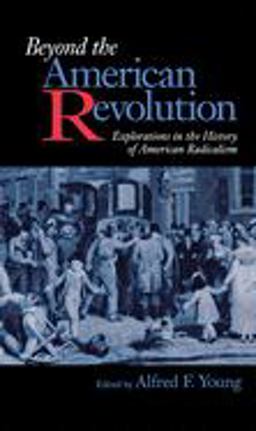 Beyond the American Revolution Explorations in the History of American Radicalism  9780875805573 Front Cover