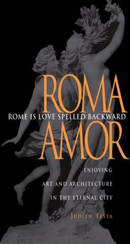 Rome Is Love Spelled Backward Enjoying Art and Architecture in the Eternal City  9780875805764 Front Cover