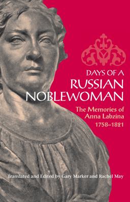 Days of a Russian Noblewoman The Memories of Anna Labzina, 1758-1821  9780875805894 Front Cover