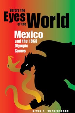 Before the Eyes of the World Mexico and the 1968 Olympic Games  9780875806969 Front Cover