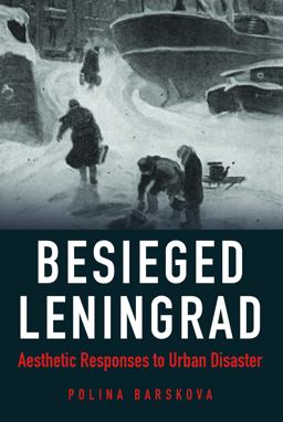 Besieged Leningrad Aesthetic Responses to Urban Disaster  9780875807720 Front Cover