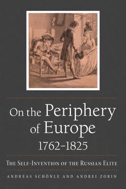 On the Periphery of Europe, 1762-1825 The Self-Invention of the Russian Elite  9780875807850 Front Cover