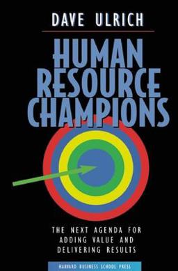 Human Resource Champions The Next Agenda for Adding Value and Delivering Results  9780875847191 Front Cover