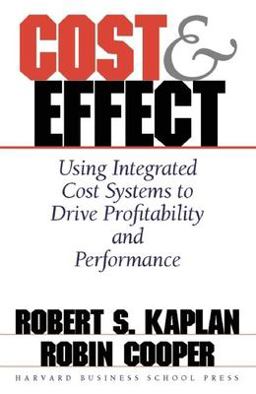 Cost and Effect Using Integrated Cost Systems to Drive Profitability and Performance  9780875847887 Front Cover