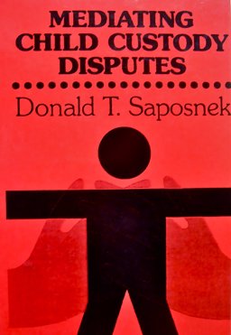 Mediating Child Custody Disputes : A Systematic Guide for Family Therapists, Court Counselors, Attorneys, and Judges 1st 9780875895826 Front Cover