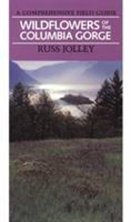 Wildflowers of the Columbia Gorge A Comprehensive Field Guide  9780875951881 Front Cover