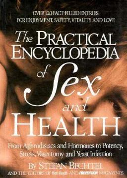 Practical Encyclopedia of Sex and Health From Aphrodisiacs and Hormones to Potency, Stress, Vasectomy, and Yeast Infection  9780875961637 Front Cover