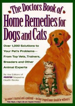 Doctor's Book of Home Remedies for Dogs and Cats Over 1,000 Solutions to Your Pet's Problems--From Top Vets, Trainers, Breeders, and Other Animal Experts  9780875962948 Front Cover