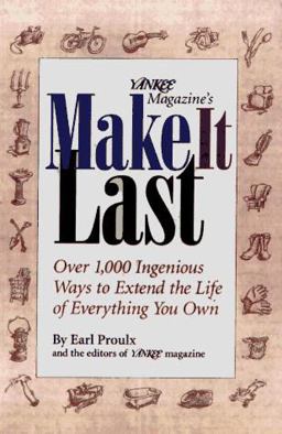 Yankee Magazine's Make It Last Over 1,000 Ingenious Ways to Extend the Life of Everything You Own 1st 9780875962962 Front Cover