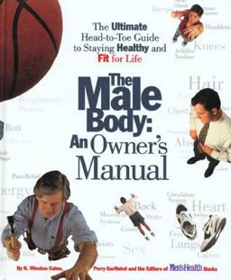 Male Body-An Owner's Manual The Ultimate Head-to-Toe Guide to Staying Healthy and Fit for Life  9780875962979 Front Cover