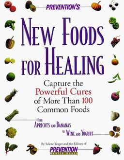 New Foods for Healing Latest Breakthroughs in the Curative Powers of More Than 100 Common Foods--From Apricots and Bananas to Wine and Yogurt  9780875964133 Front Cover