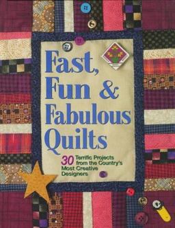 Fast, Fun and Fabulous Quilts 30 Terrific Projects from the Country's Most Creative Designers  9780875967097 Front Cover