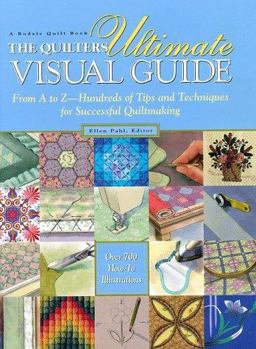 Quilter's Ultimate Visual Guide From A to Z--Hundreds of Tips and Techniques for Successful Quiltmaking  9780875967103 Front Cover