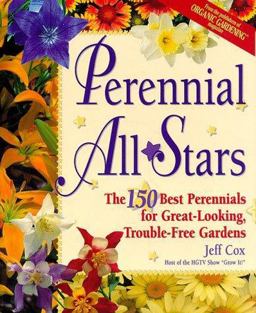 Perennial All Stars The 150 Best Perennials for Great-Looking, Trouble-Free Gardens  9780875967806 Front Cover
