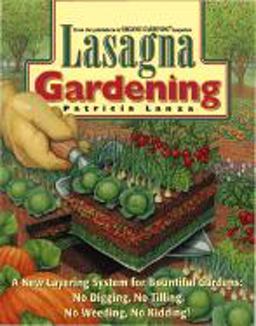Lasagna Gardening A New Layering System for Bountiful Gardens: No Digging, No Tilling, No Weeding, No Kidding! 1st 9780875967950 Front Cover