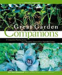 Great Garden Companions A Companion-Planting System for a Beautiful, Chemical-Free Vegetable Garden  9780875968476 Front Cover