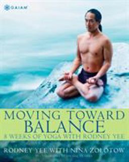 Moving Toward Balance 8 Weeks of Yoga with Rodney Yee  9780875969213 Front Cover
